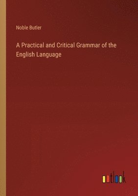 Noble Butler - Practical and Critical Grammar of the English Language, Häftad