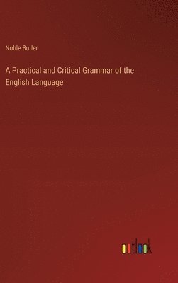 Noble Butler - Practical and Critical Grammar of the English Language, Inbunden