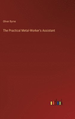 The Practical Metal-Worker's Assistant 1