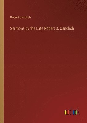 Sermons by the Late Robert S. Candlish 1