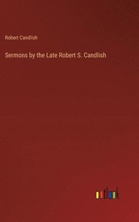 bokomslag Sermons by the Late Robert S. Candlish