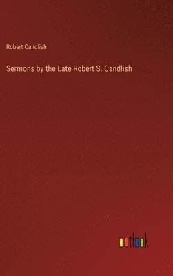 Sermons by the Late Robert S. Candlish 1