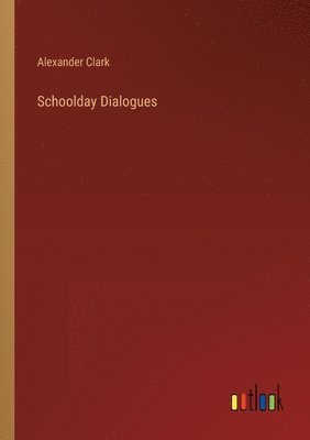 Alexander Clark - Schoolday Dialogues, Häftad