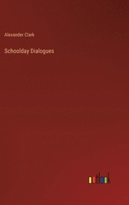 Alexander Clark - Schoolday Dialogues, Inbunden