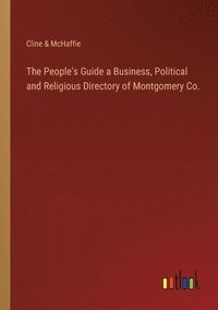 bokomslag The People's Guide a Business, Political and Religious Directory of Montgomery Co.