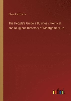 bokomslag The People's Guide a Business, Political and Religious Directory of Montgomery Co.