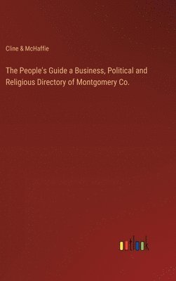 bokomslag The People's Guide a Business, Political and Religious Directory of Montgomery Co.