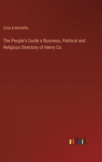 bokomslag The People's Guide a Business, Political and Religious Directory of Henry Co.