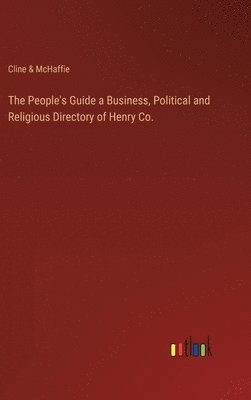 The People's Guide a Business, Political and Religious Directory of Henry Co. 1