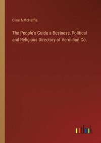 bokomslag The People's Guide a Business, Political and Religious Directory of Vermilion Co.