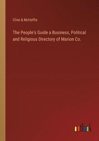 bokomslag The People's Guide a Business, Political and Religious Directory of Marion Co.