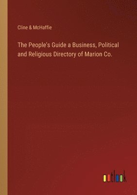 bokomslag The People's Guide a Business, Political and Religious Directory of Marion Co.