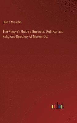 bokomslag The People's Guide a Business, Political and Religious Directory of Marion Co.