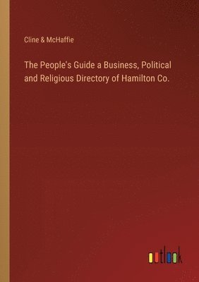 The People's Guide a Business, Political and Religious Directory of Hamilton Co. 1