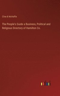 bokomslag The People's Guide a Business, Political and Religious Directory of Hamilton Co.