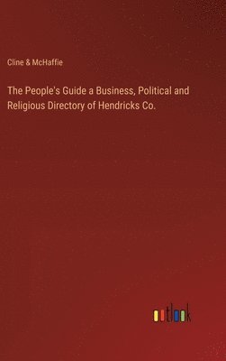 bokomslag The People's Guide a Business, Political and Religious Directory of Hendricks Co.