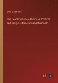 bokomslag The People's Guide a Business, Political and Religious Directory of Johnson Co.