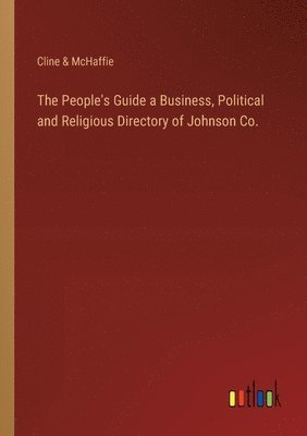 The People's Guide a Business, Political and Religious Directory of Johnson Co. 1