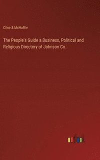 bokomslag The People's Guide a Business, Political and Religious Directory of Johnson Co.