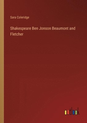 Shakespeare Ben Jonson Beaumont and Fletcher