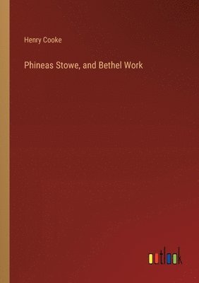 Henry Cooke - Phineas Stowe, and Bethel Work, Häftad