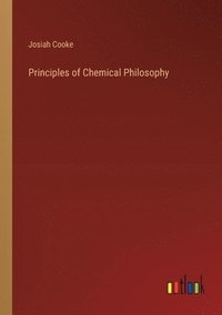 bokomslag Principles of Chemical Philosophy