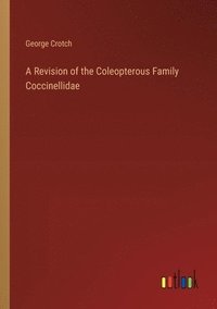 bokomslag A Revision of the Coleopterous Family Coccinellidae