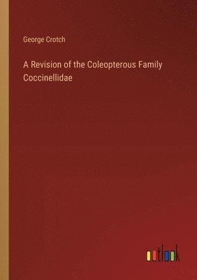 bokomslag A Revision of the Coleopterous Family Coccinellidae