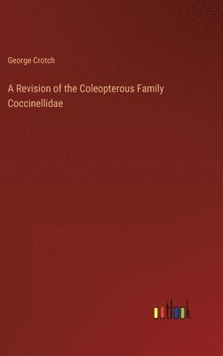 bokomslag A Revision of the Coleopterous Family Coccinellidae