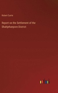 bokomslag Report on the Settlement of the Shahjehanpore District