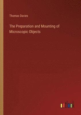 The Preparation and Mounting of Microscopic Objects 1