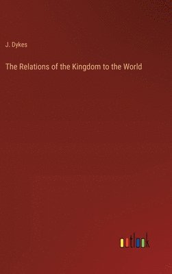 bokomslag The Relations of the Kingdom to the World