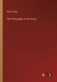 bokomslag The Philosophy of the Cross