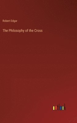 Robert Edgar - Philosophy of the Cross, Inbunden