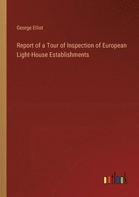 bokomslag Report of a Tour of Inspection of European Light-House Establishments