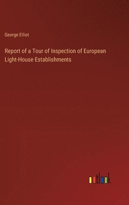 Report of a Tour of Inspection of European Light-House Establishments 1