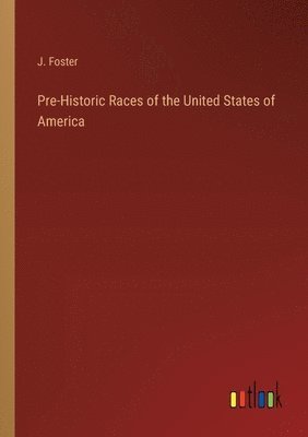 bokomslag Pre-Historic Races of the United States of America