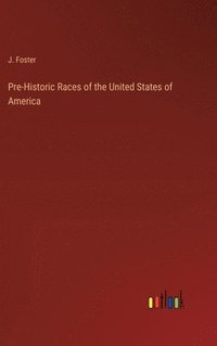 bokomslag Pre-Historic Races of the United States of America