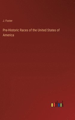 bokomslag Pre-Historic Races of the United States of America
