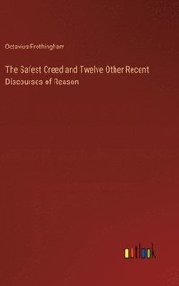 bokomslag The Safest Creed and Twelve Other Recent Discourses of Reason