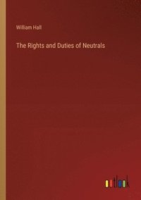 bokomslag The Rights and Duties of Neutrals