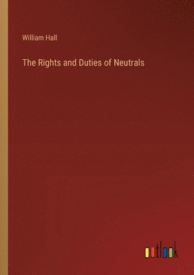William Hall - Rights and Duties of Neutrals, Häftad