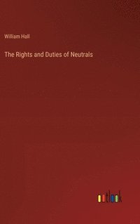 bokomslag The Rights and Duties of Neutrals
