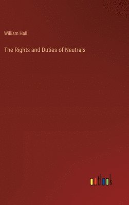 bokomslag The Rights and Duties of Neutrals