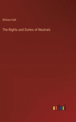 William Hall - Rights and Duties of Neutrals, Inbunden