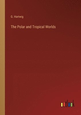 The Polar and Tropical Worlds 1