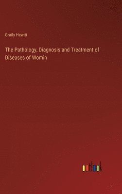 bokomslag Pathology, Diagnosis and Treatment of Diseases of Womin