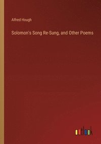 bokomslag Solomon's Song Re-Sung, and Other Poems