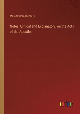 bokomslag Notes, Critical and Explanatory, on the Acts of the Apostles