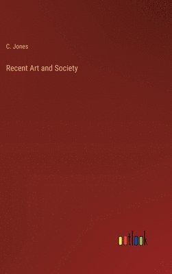 C Jones - Recent Art and Society, Inbunden